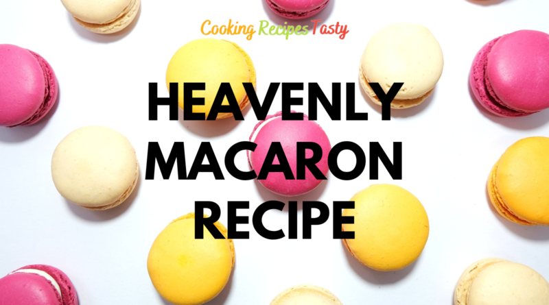Discover Macaron Heaven with this Simple Dessert Recipe
